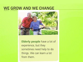 WE GROW AND WE CHANGE
 