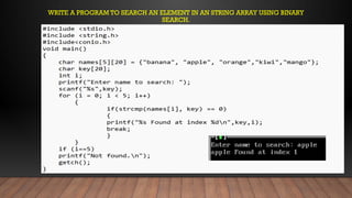 WRITE A PROGRAM TO SEARCH AN ELEMENT IN AN STRING ARRAY USING BINARY
SEARCH.
 