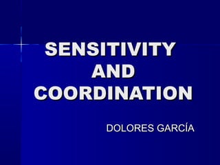 SENSITIVITY
AND
COORDINATION
DOLORES GARCÍA

 