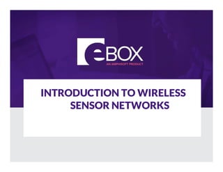 INTRODUCTION TO WIRELESS
SENSOR NETWORKS
 
