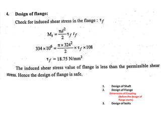 1. Design of Shaft
2. Design of Flange
Dimensions of Coupling
(Before the design of
flange starts)
3. Design of bolts
 