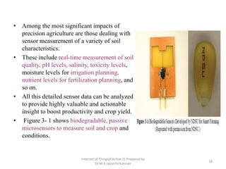 • Among the most significant impacts of
precision agriculture are those dealing with
sensor measurement of a variety of so...