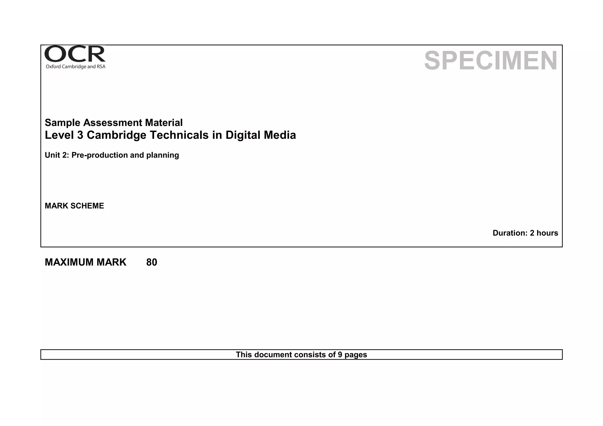 SPECIMEN
Sample Assessment Material
Level 3 Cambridge Technicals in Digital Media
Unit 2: Pre-production and planning
MARK SCHEME
Duration: 2 hours
MAXIMUM MARK 80
This document consists of 9 pages
 