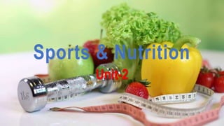 Sports & Nutrition
Unit-2
 
