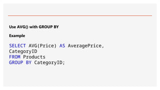 Use AVG() with GROUP BY
Example
SELECT AVG(Price) AS AveragePrice,
CategoryID
FROM Products
GROUP BY CategoryID;
 
