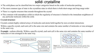 Polymorphism
 Polymorphism is defined as the ability of a solid material to exist in two or more crystalline forms with
d...