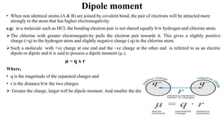 • Measurement of dipole moment:
The dipole moment of a substance can be experimentally determined with the help of an ele...