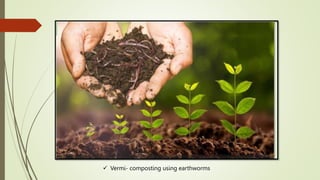  Vermi- composting using earthworms
 