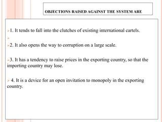 OBJECTIONS RAISED AGAINST THE SYSTEM ARE
1. It tends to fall into the clutches of existing international cartels.

2. I...