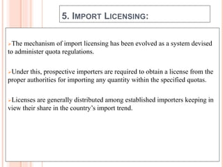 5. IMPORT LICENSING:
The mechanism of import licensing has been evolved as a system devised
to administer quota regulatio...