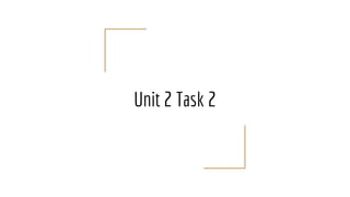 Unit 2 Task 2
 