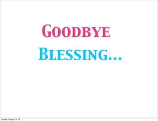 Goodbye   🌸🌺




                        🌸Blessing...



Sunday, August 12, 12
 