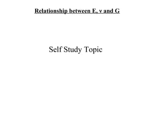 Relationship between E, ν and G
Self Study Topic
 