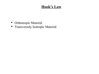 Hook’s Law
 Orthotropic Material
 Transversely Isotropic Material
 