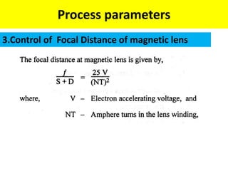 Process parameters
3.Control of Focal Distance of magnetic lens
 