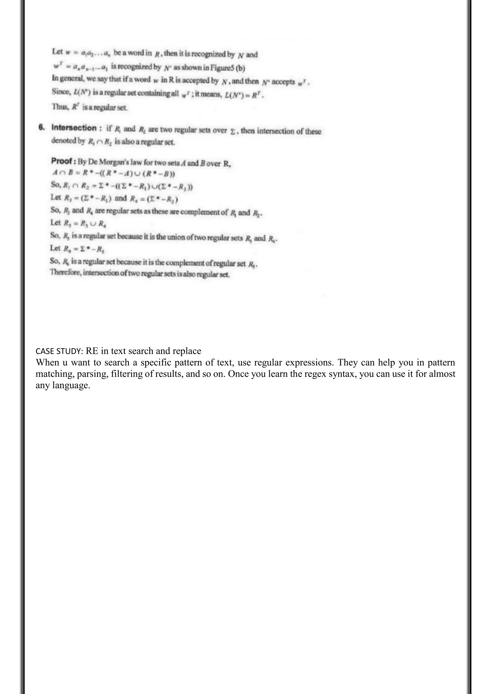 CASE STUDY: RE in text search and replace
When u want to search a specific pattern of text, use regular expressions. They can help you in pattern
matching, parsing, filtering of results, and so on. Once you learn the regex syntax, you can use it for almost
any language.
 