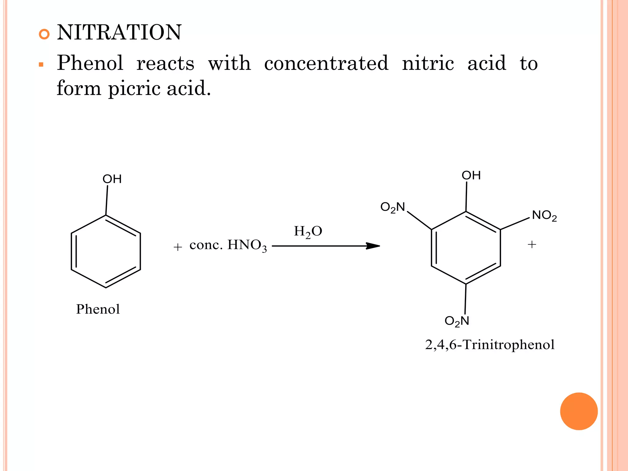  NITRATION
▪ Phenol reacts with concentrated nitric acid to
form picric acid.
 