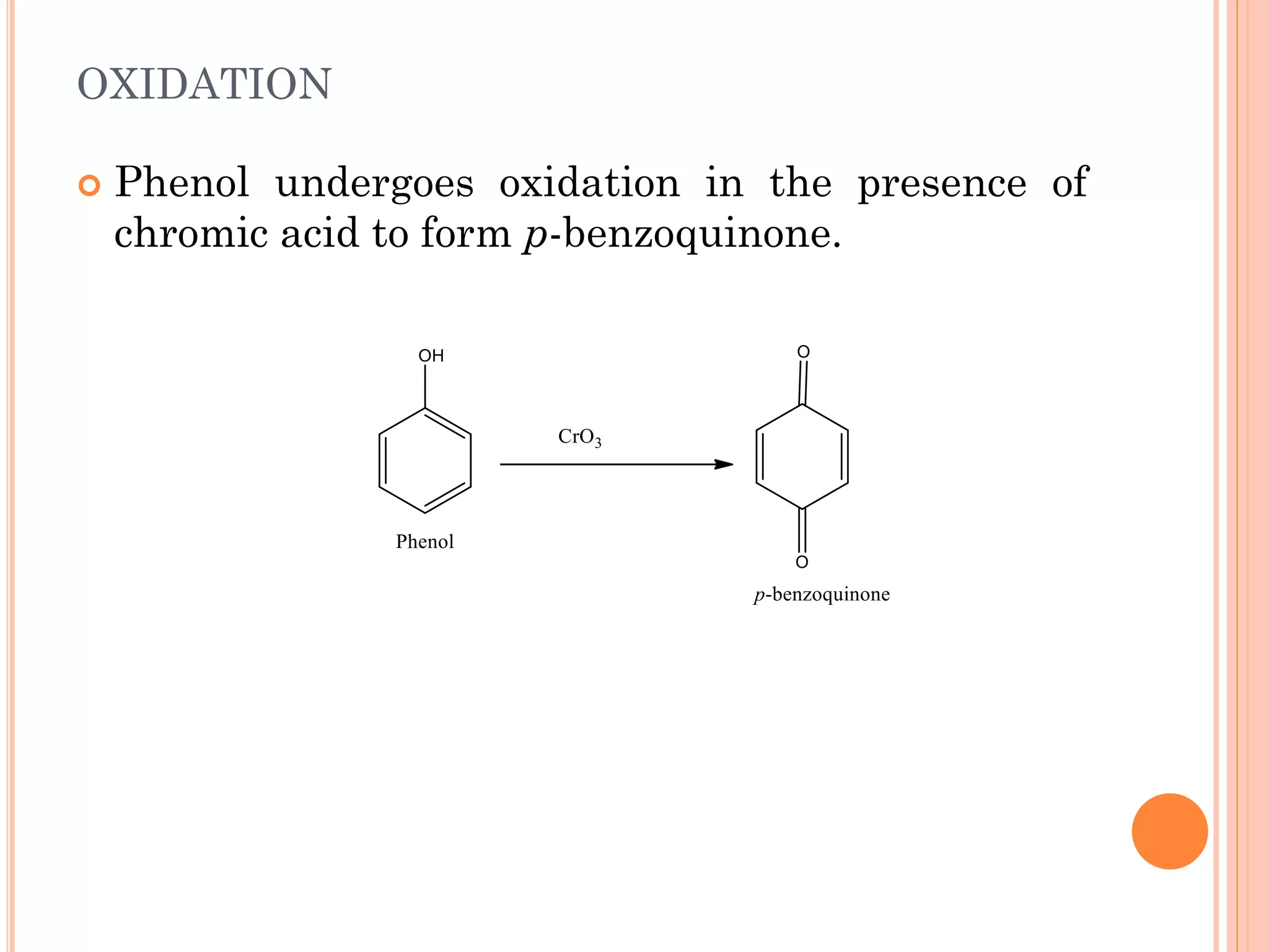 OXIDATION
 Phenol undergoes oxidation in the presence of
chromic acid to form p-benzoquinone.
 
