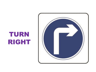 TURN
RIGHT
 