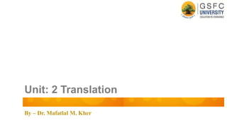 By – Dr. Mafatlal M. Kher
Unit: 2 Translation
 