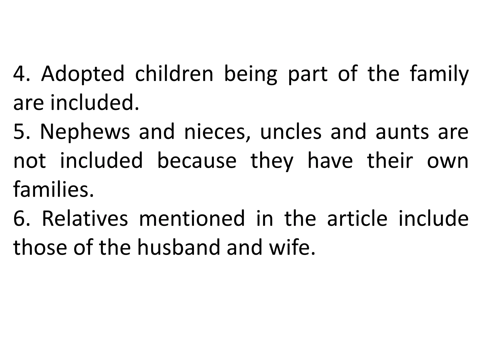 4. Adopted children being part of the family
are included.
5. Nephews and nieces, uncles and aunts are
not included because they have their own
families.
6. Relatives mentioned in the article include
those of the husband and wife.
 