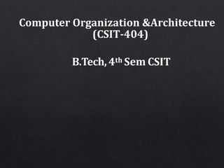 Computer Organization &Architecture
(CSIT-404)
B.Tech, 4th Sem CSIT
 