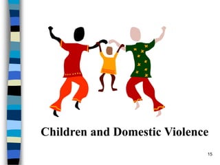 Children and Domestic Violence<br />15<br />