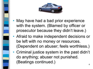 May have had a bad prior experience with the system. (Blamed by officer or prosecutor because they didn’t leave.)<br />Afr...