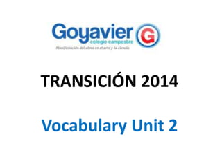 TRANSICIÓN 2014
Vocabulary Unit 2
 