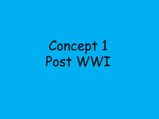 Concept 1 
Post WWI 
 