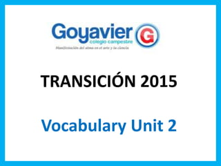 TRANSICIÓN 2015
Vocabulary Unit 2
 