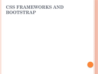 CSS FRAMEWORKS AND
BOOTSTRAP
 