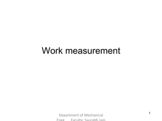 Work measurement
1
Department of Mechanical
 