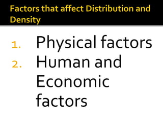 1. Physical factors 
2. Human and 
Economic 
factors 
 