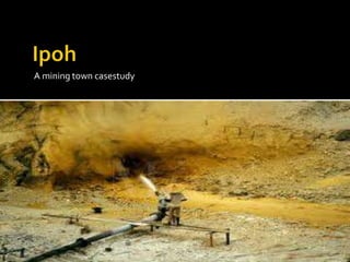 A mining town casestudy 
 