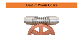 Unit 2: Worm Gears
 