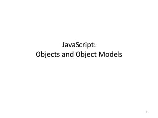 JavaScript:
Objects and Object Models




                            31
 