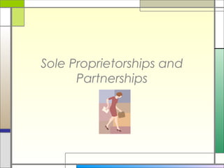 Sole Proprietorships and
Partnerships
 