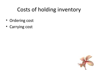 Costs of holding inventory Ordering cost Carrying cost 