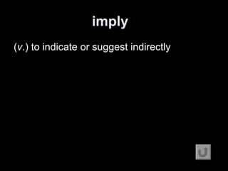 imply   ( v. ) to indicate or suggest indirectly 