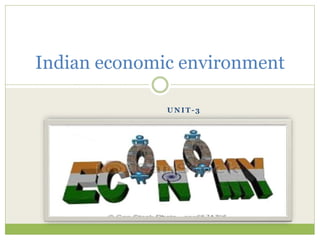 U N I T - 3
Indian economic environment
 