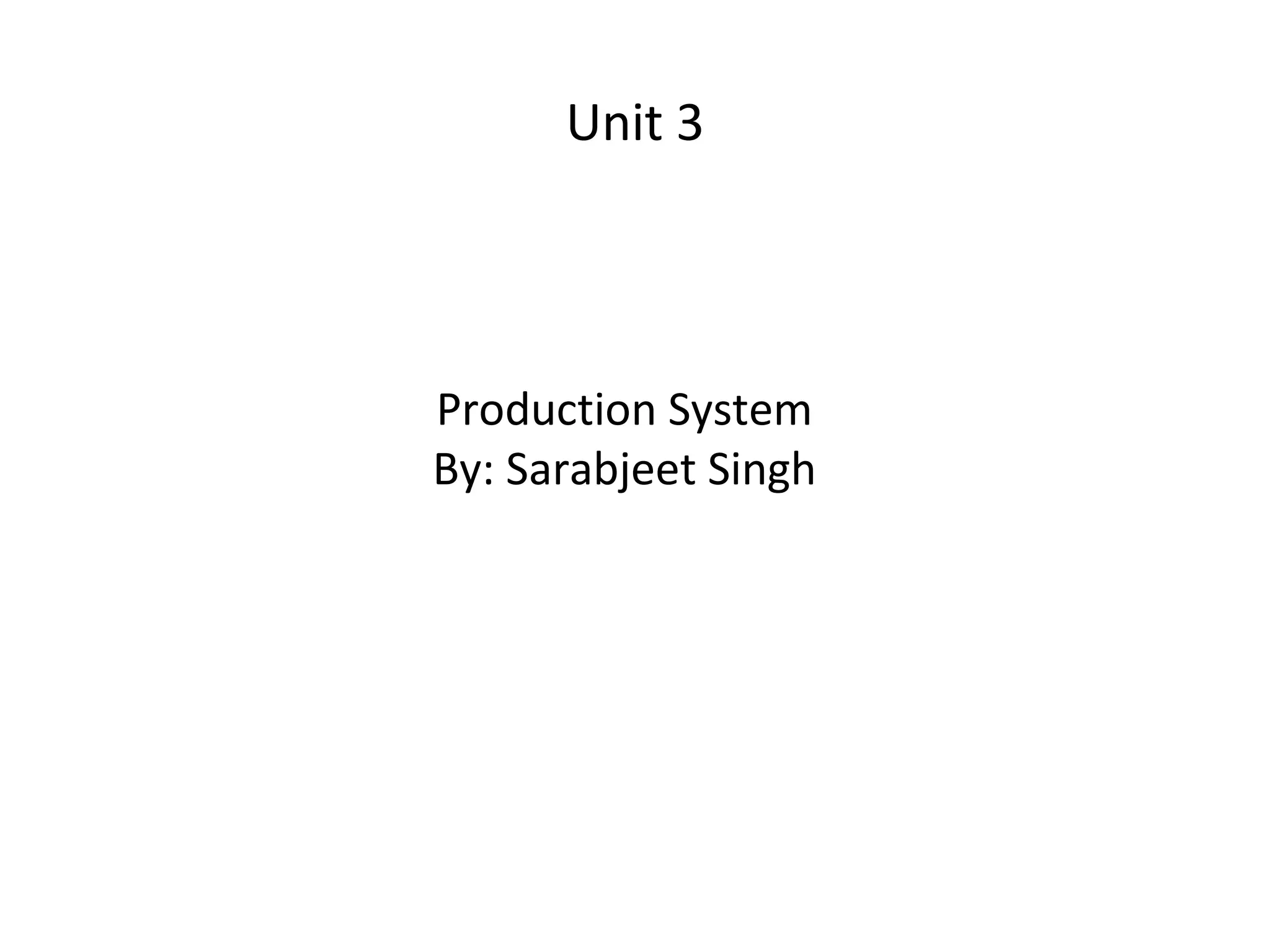 Unit 3 Production System By: Sarabjeet Singh 