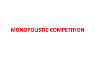 MONOPOLISTIC COMPETITION
 