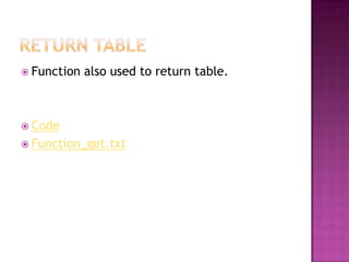  Function   also used to return table.



 Code
 Function_get.txt
 