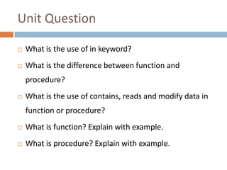 Unit Question

   What is the use of in keyword?
   What is the difference between function and
    procedure?
   What ...