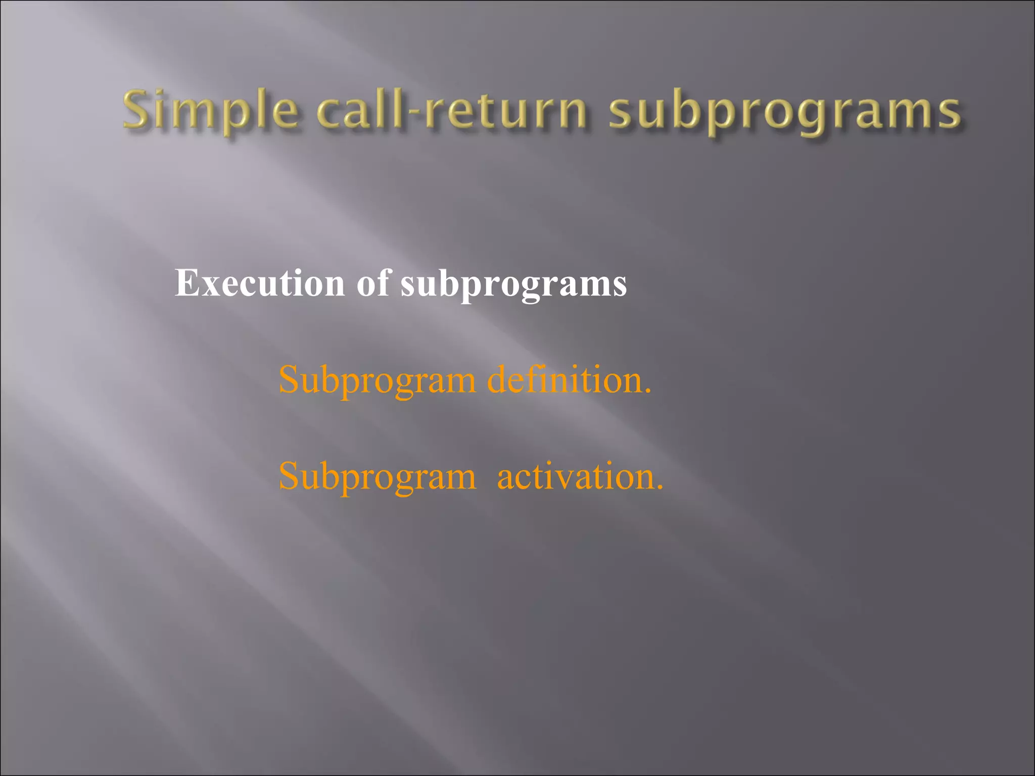 Execution of subprograms

     Subprogram definition.

     Subprogram activation.
 