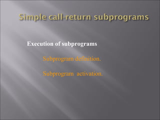 Execution of subprograms

     Subprogram definition.

     Subprogram activation.
 