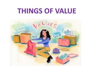 THINGS OF VALUE

 