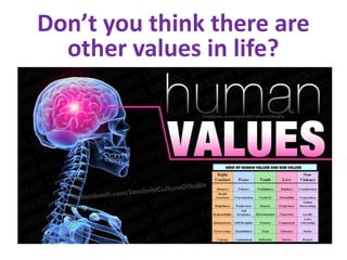 Don’t you think there are
other values in life?

 