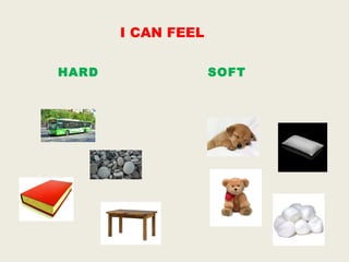 I CAN FEEL
HARD
SOFT